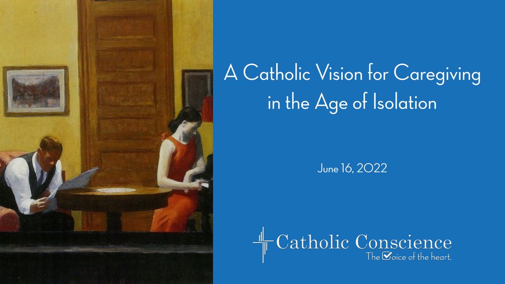 A Catholic Vision for Caregiving in the Age of Isolation